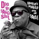 Dig Thy Savage Soul - Barrence Whitfield & the Savages Dig Thy Savage Soul - Barrence Whitfield & the Savages