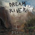 Dream River - Bill Callahan