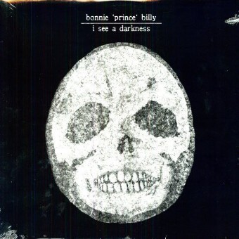 I See A Darkness - Bonnie Prince Billy I See A Darkness - Bonnie Prince Billy