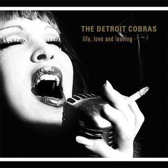 Life, Love and Leaving - Detroit Cobras Life, Love and Leaving - Detroit Cobras