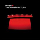 Turn On the Bright Lights - Interpol Turn On the Bright Lights - Interpol