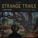 Strange Trails - Lord Huron Strange Trails - Lord Huron