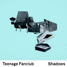 Shadows - Teenage Fanclub Shadows - Teenage Fanclub