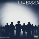 How I Got Over - The Roots How I Got Over - The Roots