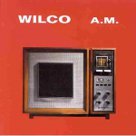 A.M. - Wilco A.M. - Wilco