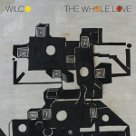 The Whole Love - Wilco The Whole Love - Wilco