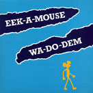 Wa-Do-Dem - Eek-A-Mouse Wa-Do-Dem - Eek-A-Mouse